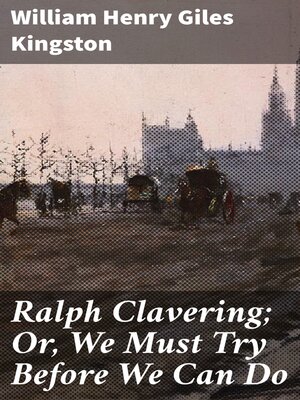 cover image of Ralph Clavering; Or, We Must Try Before We Can Do